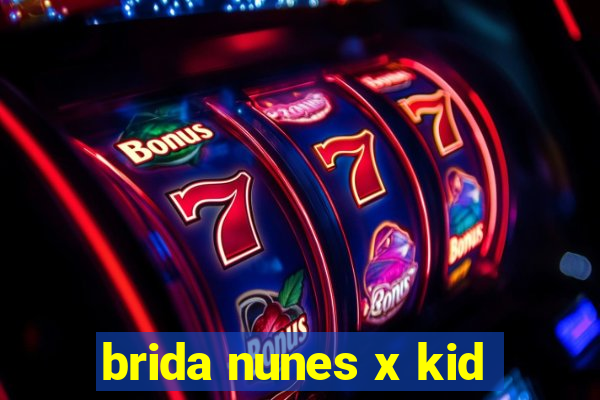 brida nunes x kid